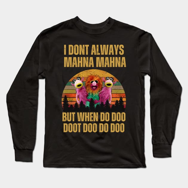 I don't always Mahna Mahna Dut when do doo Long Sleeve T-Shirt by thestaroflove